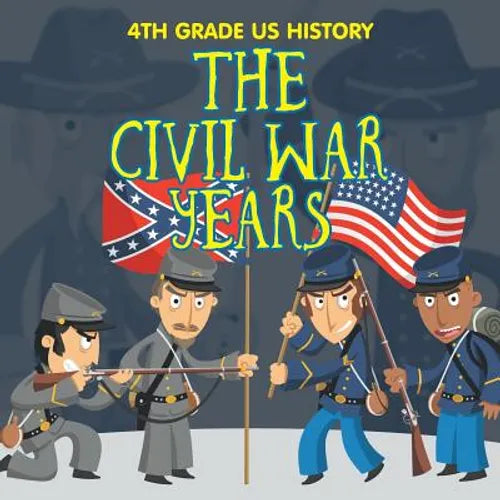 4th Grade US History: The Civil War Years - Paperback
