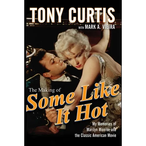 The Making of Some Like It Hot: My Memories of Marilyn Monroe and the Classic American Movie - Hardcover