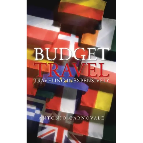 Budget Travel: Traveling Inexpensively - Paperback