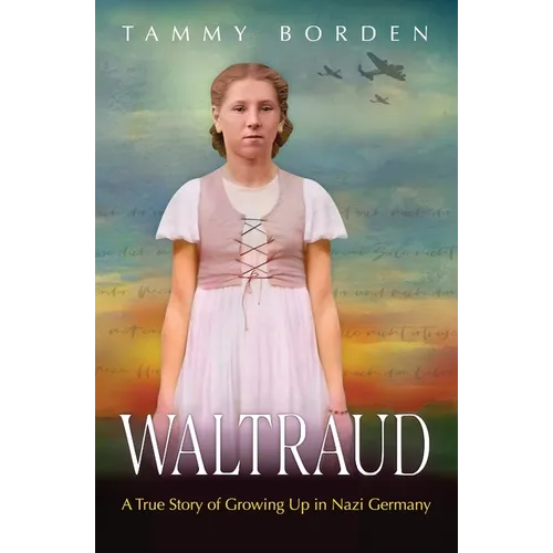 Waltraud: A True Story of Growing Up in Nazi Germany - Paperback