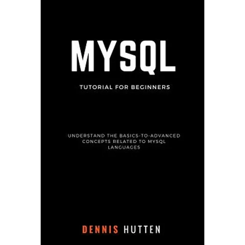 MySQL: MySQL Tutorials for Beginners Basic to Advanced MySQL Languages - Paperback