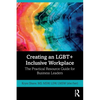 Creating an Lgbt+ Inclusive Workplace: The Practical Resource Guide for Business Leaders - Paperback