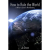 How to Rule the World: A Writer's Guide to Worldbuilding - Paperback