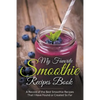 My Favorite Smoothie Recipes Book: A collection of the best smoothie recipes that I have found or created so far - Paperback