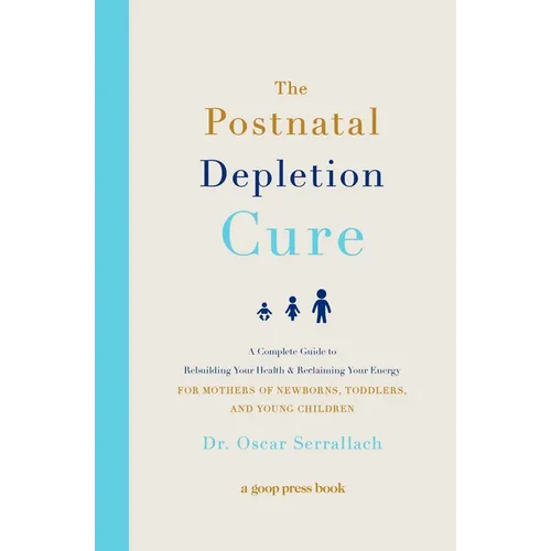 The Postnatal Depletion Cure: A Complete Guide to Rebuilding Your Health and Reclaiming Your Energy for Mothers of Newborns, Toddlers, and Young Child - Paperback