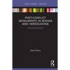 Post-Conflict Monuments in Bosnia and Herzegovina: Unfinished Histories - Paperback