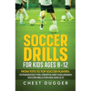 Soccer Drills for Kids Ages 8-12: From Tots to Top Soccer Players: Outrageously Fun, Creative and Challenging Soccer Drills for Kids Ages 8-12 - Hardcover
