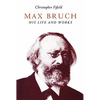 Max Bruch: His Life and Works - Paperback
