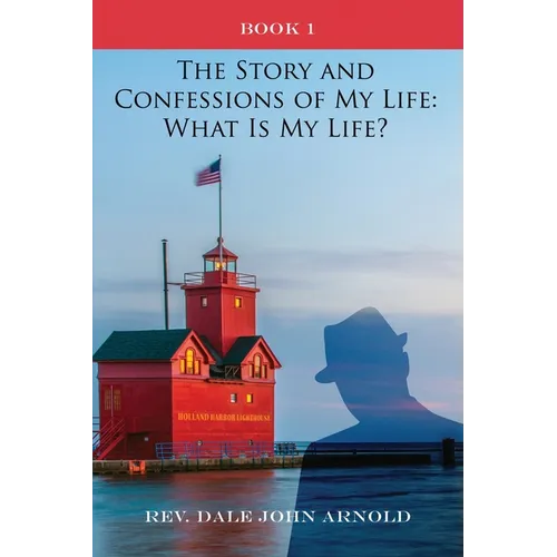 The Story and Confessions of My Life: What Is My Life?: Book I: What Is My Life?: - Paperback