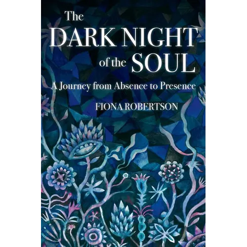 The Dark Night of the Soul: A Journey from Absence to Presence - Paperback