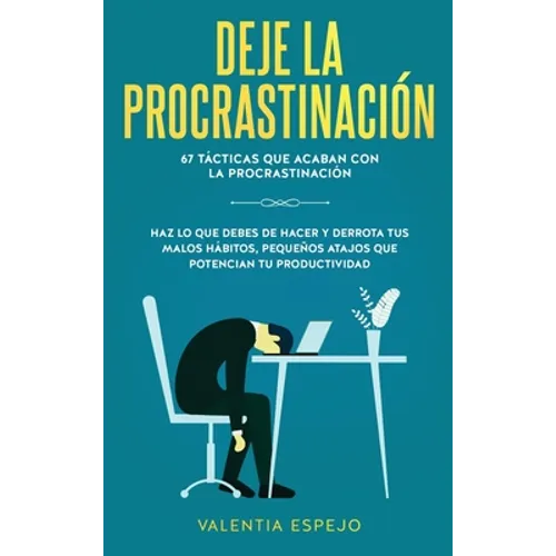Deje la procrastinación: 67 tácticas que acaban con la procrastinación: Haz lo que debes de hacer y derrota tus malos hábitos, pequeños atajos que pot - Hardcover