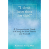 "I don't have time for this!": A Compassionate Guide to Caring for Your Parents and Yourself - Paperback