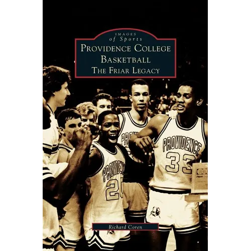 Providence College Basketball: The Friar Legacy - Hardcover