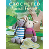 Crocheted Animal Friends: 25 Cute Toys to Crochet Including Bears, Dogs, Cats, Rabbits, and More - Paperback
