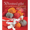 50 Knitted Gifts for Year-Round Giving: Designs for Every Season and Occasion Featuring Universal Yarn Deluxe Worsted - Paperback