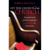 Let the Church Be the Church: Facing the Lack of Moral Leadership Accountability in Christianity - Paperback
