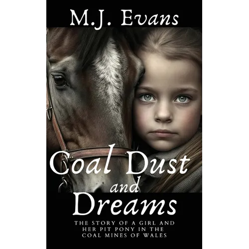 Coal Dust and Dreams - The Story of a Girl and Her Pit Pony in the Coal Mines of Wales - Paperback