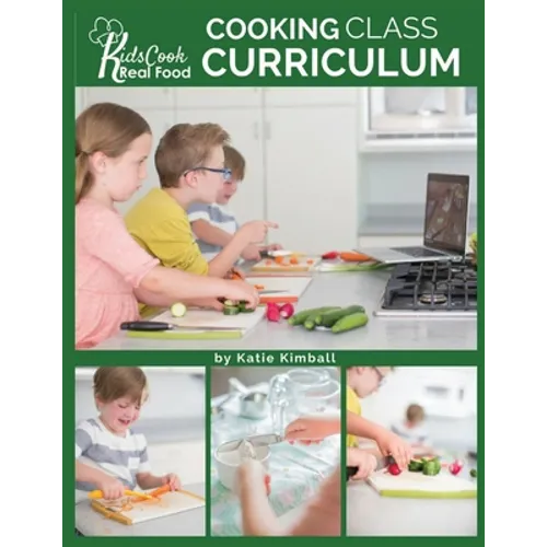 Kids Cook Real Food: Cooking Class Curriculum - Paperback
