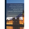 Life of Humphrey Chetham, Founder of the Chetham Hospital and Library, Manchester.; v.50: 2 - Paperback