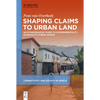 Shaping Claims to Urban Land: An Ethnographic Guide to Governmentality in Bukavu's Hybrid Spaces - Hardcover