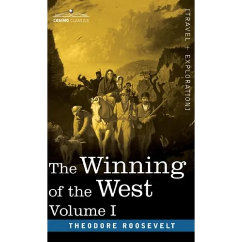 The Winning of the West, Vol. I (in four volumes): From the Alleghanies to the Mississippi, 1769-1776 - Hardcover