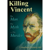 Killing Vincent: The Man, The Myth, and The Murder - Paperback
