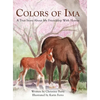Colors of Ima: A True Story About My Friendship With Horses - Hardcover