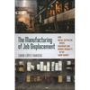 The Manufacturing of Job Displacement: How Racial Capitalism Drives Immigrant and Gender Inequality in the Labor Market - Paperback