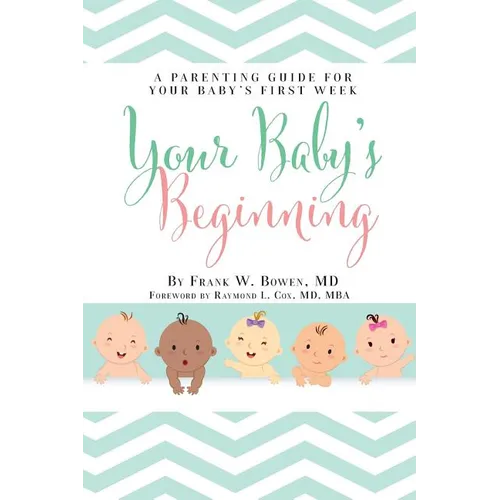 Your Baby's Beginning: A Parenting Guide for Your Baby's First Week - Paperback