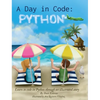 A Day in Code- Python: Learn to Code in Python through an Illustrated Story (for Kids and Beginners) - Hardcover