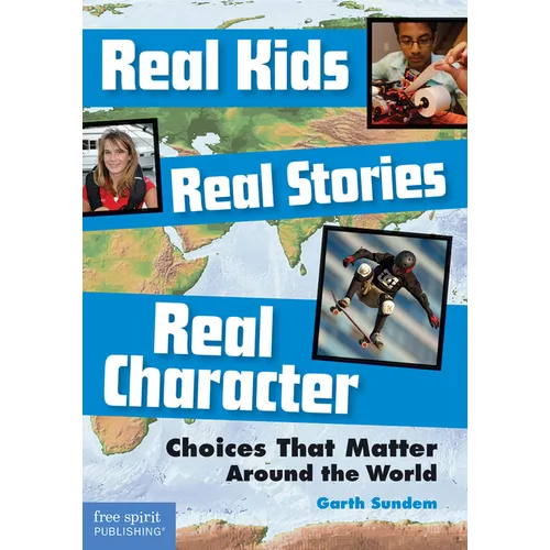 Real Kids, Real Stories, Real Character: Choices That Matter Around the World - Paperback