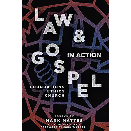 Law & Gospel in Action: Foundations, Ethics, Church - Paperback