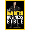 The Bad Bitch Business Bible: 10 Commandments to Break Free of Good Girl Brainwashing and Take Charge of Your Body, Boundaries, and Bank Account - Hardcover