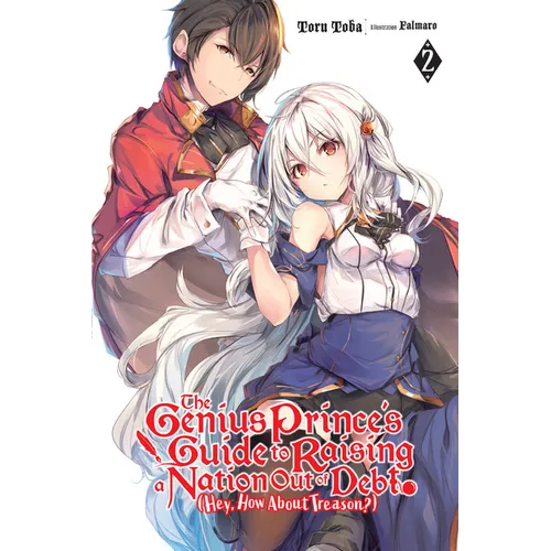 The Genius Prince's Guide to Raising a Nation Out of Debt (Hey, How about Treason?), Vol. 2 (Light Novel): Volume 2 - Paperback