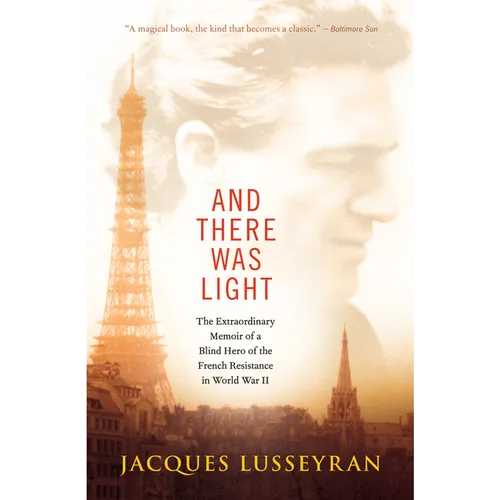 And There Was Light: The Extraordinary Memoir of a Blind Hero of the French Resistance in World War II - Paperback