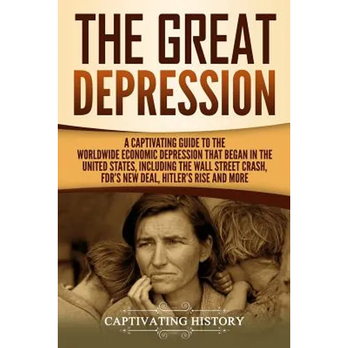 The Great Depression: A Captivating Guide to the Worldwide Economic Depression that Began in the United States, Including the Wall Street Cr - Paperback