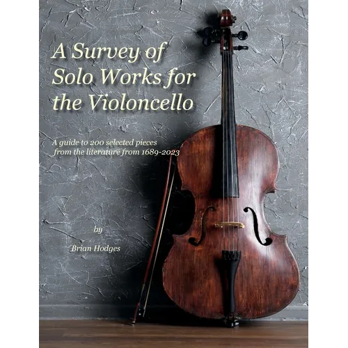 A Survey of Solo Works for the Violoncello: A guide to 200 selected pieces of literature from 1689-2003 - Paperback