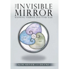 The Invisible Mirror: Knowing Yourself and Your Soul - Hardcover