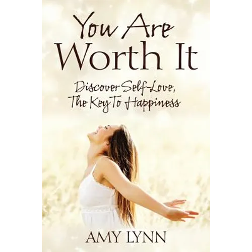 You Are Worth It: Discover Self-Love, The Key To Happiness - Paperback