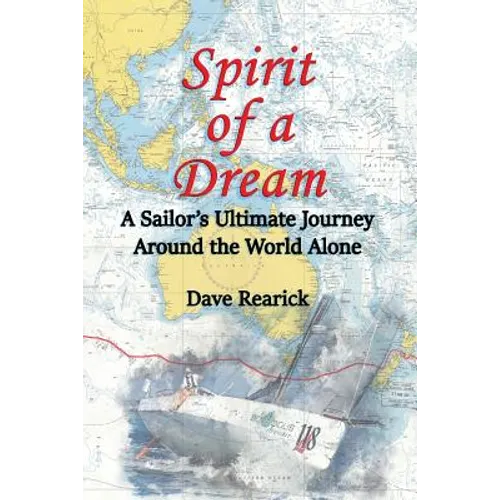 Spirit of a Dream: A Sailor's Ultimate Journey Around the World Alone - Paperback