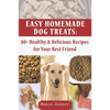 Easy Homemade Dog Treats: 80+ Healthy & Delicious Recipes for Your Best Friend - Paperback