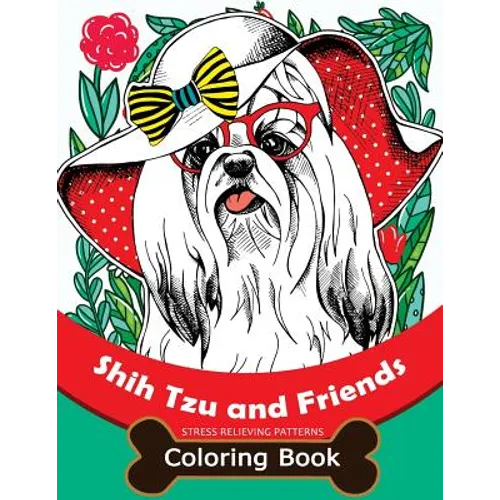 Shih Tzu and Friends Coloring Book: Stress Relieving Patterns Coloring Book for Girls - Paperback