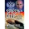 Spies of the Deep: The Untold Truth about the Most Terrifying Incident in Submarine Naval History and How Putin Used the Tragedy to Ignite a New Cold - Hardcover