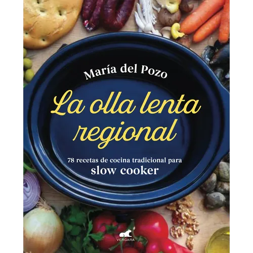 La Olla Lenta Regional: 78 Recetas de Cocina Tradicional Española Para Slow Cooker / The Regional Slow Cooker: 78 Traditional Spanish Cuisine Recipes - Hardcover