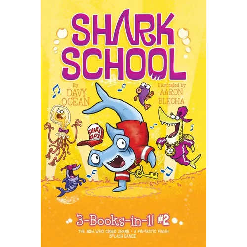 Shark School 3-Books-In-1! #2: The Boy Who Cried Shark; A Fin-Tastic Finish; Splash Dance - Paperback