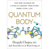 Quantum Body: The New Science of Living a Longer, Healthier, More Vital Life - Hardcover