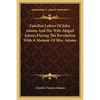 Familiar Letters Of John Adams And His Wife Abigail Adams During The Revolution With A Memoir Of Mrs. Adams - Paperback