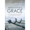 Arrested By Grace: The True Story of Death and Resurrection from the Streets of New York City - Paperback