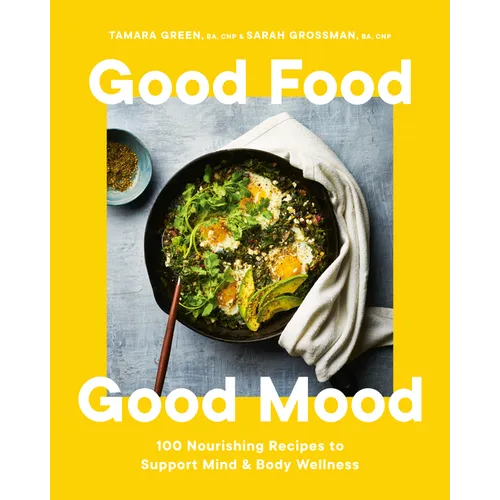 Good Food, Good Mood: 100 Nourishing Recipes to Support Mind and Body Wellness - Hardcover