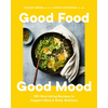 Good Food, Good Mood: 100 Nourishing Recipes to Support Mind and Body Wellness - Hardcover